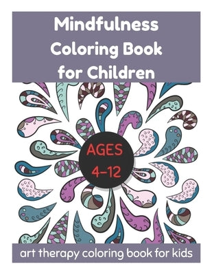Mindfulness Coloring Book for Children Ages 4-12 - Art Therapy Coloring Book for Kids by Fletcher, David