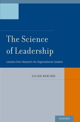 The Science of Leadership: Lessons from Research for Organizational Leaders by Barling, Julian