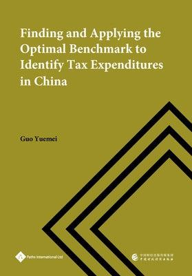 Finding and Applying the Optimal Benchmark to Identify Tax Expenditures in China by Guo, Yuemei