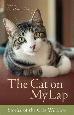 The Cat on My Lap: Stories of the Cats We Love by Grant, Callie Smith