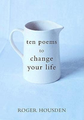 Ten Poems to Change Your Life by Housden, Roger