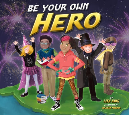 Be Your Own Hero by King, Lisa