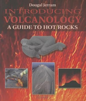 Introducing Volcanology: A Guide to Hot Rocks by Jerram, Dougal