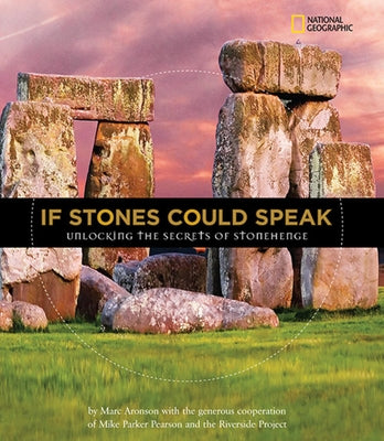 If Stones Could Speak: Unlocking the Secrets of Stonehenge by Aronson, Marc