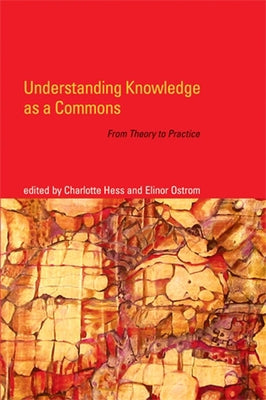 Understanding Knowledge as a Commons: From Theory to Practice by Hess, Charlotte