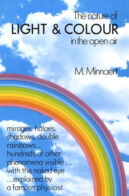 The Nature of Light and Colour in the Open Air by Minnaert, M.
