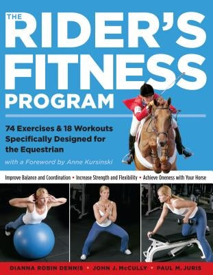 The Rider's Fitness Program: 74 Exercises & 18 Workouts Specifically Designed for the Equestrian by Dennis, Dianna Robin