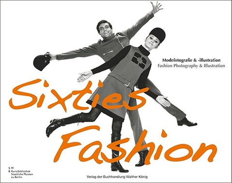 Sixties Fashion: Modefotografie & -Illustration/Fashion Photography & Illustration by Rasche, Adelheid