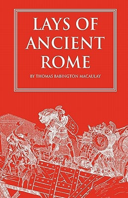 Lays of Ancient Rome by Macaulay, Thomas Babington