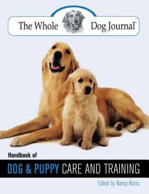 Whole Dog Journal Handbook of Dog and Puppy Care and Training by Kerns, Nancy