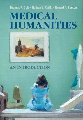 Medical Humanities: An Introduction by Cole, Thomas R.