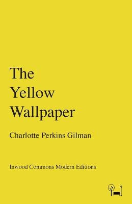 The Yellow Wallpaper by Perkins Gilman, Charlotte