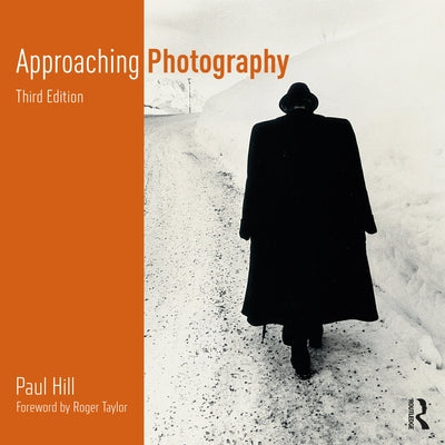 Approaching Photography: An Introduction to Understanding Photographs by Hill, Paul