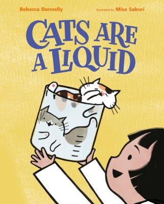Cats Are a Liquid by Donnelly, Rebecca