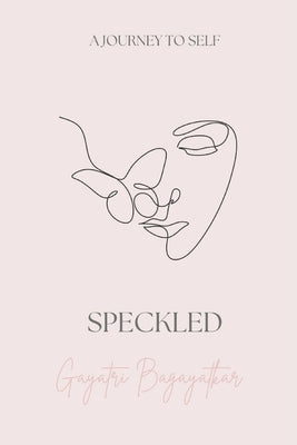 Speckled: A journey to self by Bagayatkar, Ashish