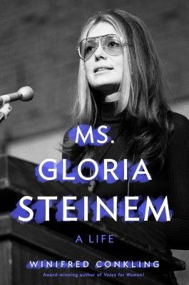 Ms. Gloria Steinem: A Life by Conkling, Winifred