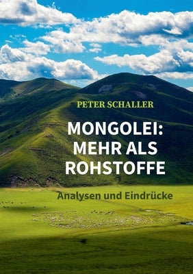 Mongolei: mehr als Rohstoffe: -Analysen und Eindrücke- by Schaller, Peter