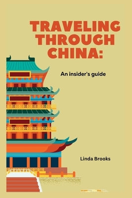 Traveling Through China: An Insider's Guide by Brooks, Linda