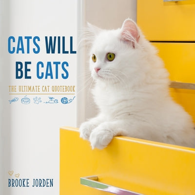 Cats Will Be Cats: The Ultimate Cat Quotebook by Jorden, Brooke