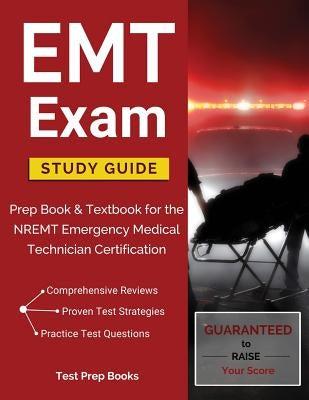 EMT Exam Study Guide: Prep Book & Textbook for the NREMT Emergency Medical Technician Certification by Test Prep Books