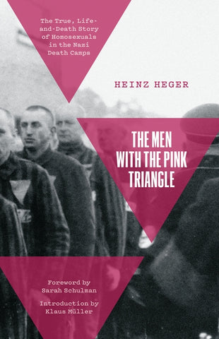 The Men with the Pink Triangle: The True, Life-And-Death Story of Homosexuals in the Nazi Death Camps by Heger, Heinz