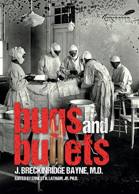 Bugs and Bullets: The True Story of an American Doctor on the Eastern Front During World War I by Bayne, Joseph