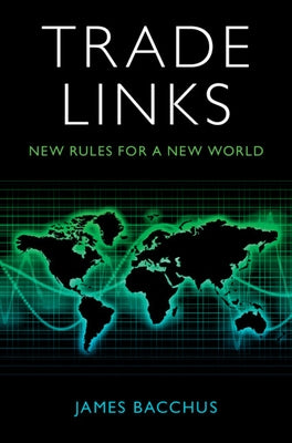 Trade Links: New Rules for a New World by Bacchus, James