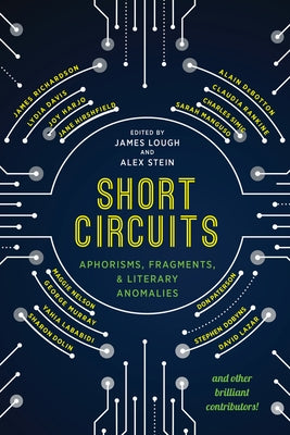 Short Circuits: Aphorisms, Fragments, and Literary Anomalies by Lough, James