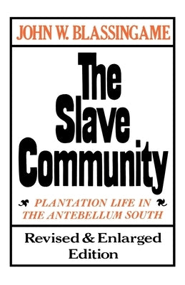 The Slave Community: Plantation Life in the Antebellum South. Revised & Enlarged Edition by Blassingame, John W.