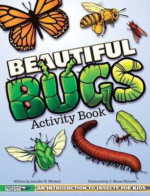 Beautiful Bugs Activity Book: An Introduction to Insects for Kids by Mitchell, Jennifer M.