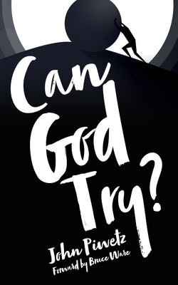 Can God Try? by Piwetz, John