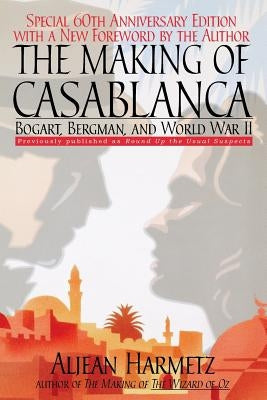 The Making of Casablanca: Bogart, Bergman, and World War II by Harmetz, Aljean