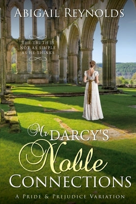 Mr. Darcy's Noble Connections: A Pride & Prejudice Variation by Reynolds, Abigail