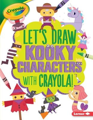 Let's Draw Kooky Characters with Crayola (R) ! by Allen, Kathy