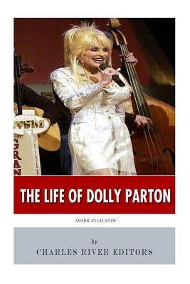 American Legends: The Life of Dolly Parton by Charles River Editors