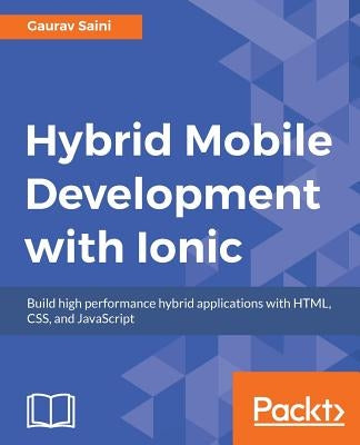 Hybrid Mobile Development with Ionic by Saini, Gaurav