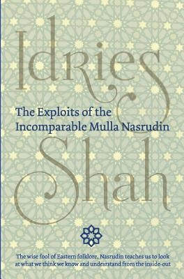 The Exploits of the Incomparable Mulla Nasrudin (Hardcover) by Shah, Idries
