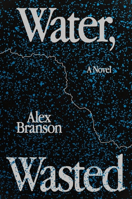Water, Wasted by Branson, Alex