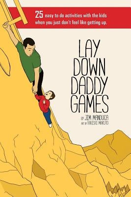 Lay Down Daddy Games: 25 easy to do activities with the kids when you just don't feel like getting up. by Makuto, Farisai