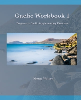 Gaelic Workbook 1: Progressive Gaelic Level 1 Workbook by Watson, Moray