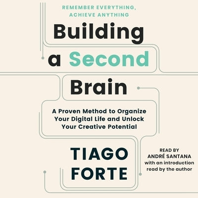Building a Second Brain: A Proven Method to Organize Your Digital Life and Unlock Your Creative Potential by Forte, Tiago
