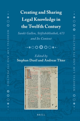 Creating and Sharing Legal Knowledge in the Twelfth Century: Sankt Gallen, Stiftsbibliothek, 673 and Its Context by Dusil, Stephan