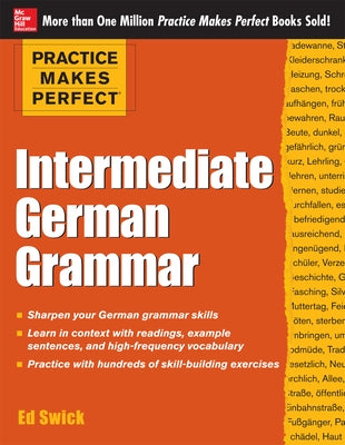 Practice Makes Perfect: Intermediate German Grammar by Swick, Ed