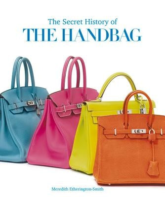 The Secret History of the Handbag by Etherington-Smith, Meredith