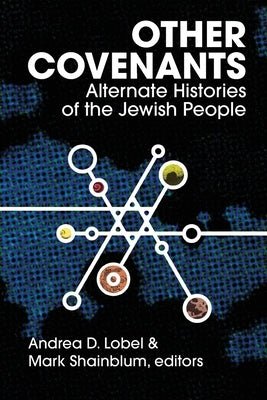 Other Covenants: Alternate Histories of the Jewish People by Lobel, Andrea D.