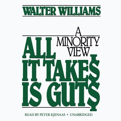 All It Takes Is Guts: A Minority View by Williams, Walter E.