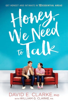 Honey, We Need to Talk: Get Honest and Intimate in 10 Essential Areas by Clarke, David E.