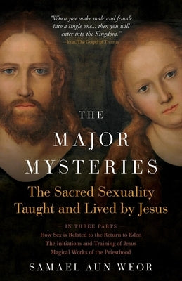 The Major Mysteries: The Sacred Sexuality Taught and Lived by Jesus by Aun Weor, Samael