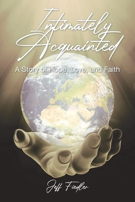 Intimately Acquainted: A Story of Hope, Love, and Faith by Fiedler, Jeff