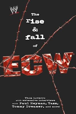 The Rise & Fall of Ecw: Extreme Championship Wrestling by Loverro, Thom